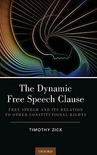 The Dynamic Free Speech Clause: and its Relation to Other Constitutional Rights