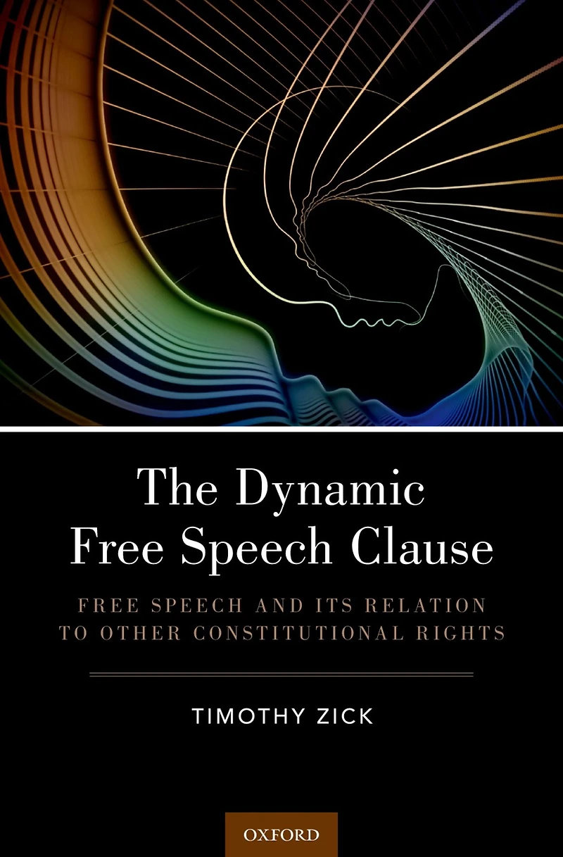 The Dynamic Free Speech Clause: and its Relation to Other Constitutional Rights