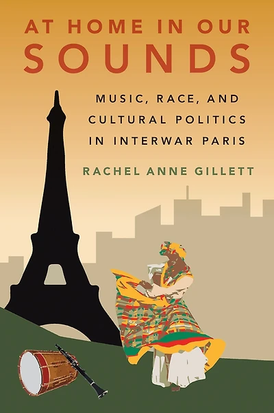 At Home Our Sounds: Music, Race, and Cultural Politics Interwar Paris