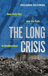 the Long Crisis: New York City and Path to Neoliberalism