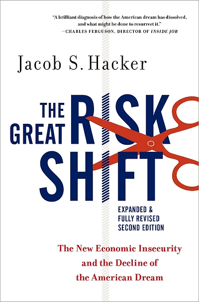 the Great Risk Shift: New Economic Insecurity and Decline of American Dream, Second Edition