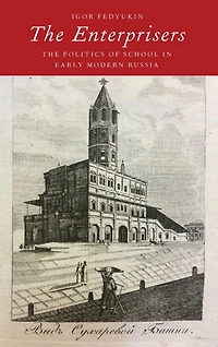The Enterprisers: Politics of School Early Modern Russia