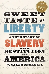 Sweet Taste of Liberty: A True Story Slavery and Restitution America