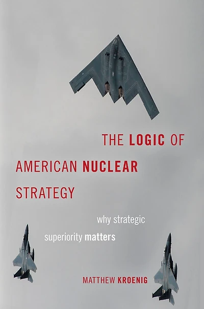 The Logic of American Nuclear Strategy: Why Strategic Superiority Matters