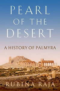 Pearl of the Desert: A History Palmyra