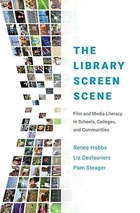 The Library Screen Scene: Film and Media Literacy Schools, Colleges, Communities