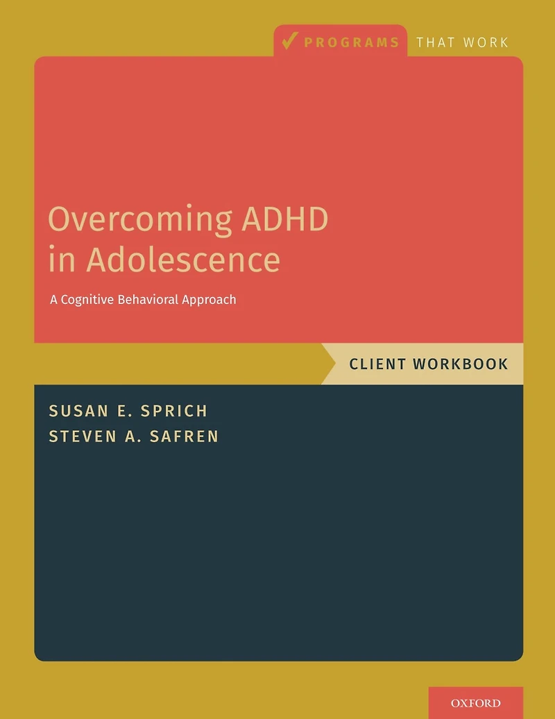 Overcoming ADHD Adolescence: A Cognitive Behavioral Approach, Client Workbook