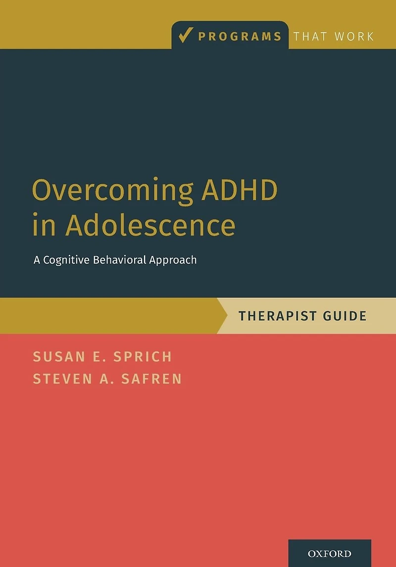 Overcoming ADHD Adolescence: A Cognitive Behavioral Approach, Therapist Guide
