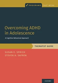 Overcoming ADHD Adolescence: A Cognitive Behavioral Approach, Therapist Guide