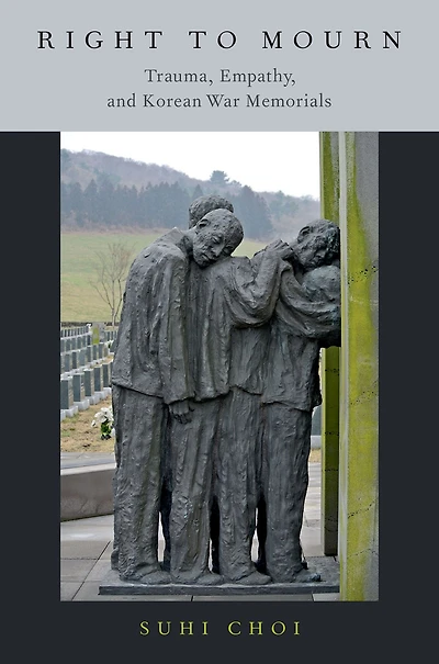 Right to Mourn: Trauma, Empathy, and Korean War Memorials
