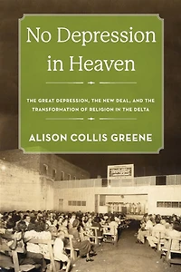 No Depression Heaven: the Great Depression, New Deal, and Transformation of Religion Delta
