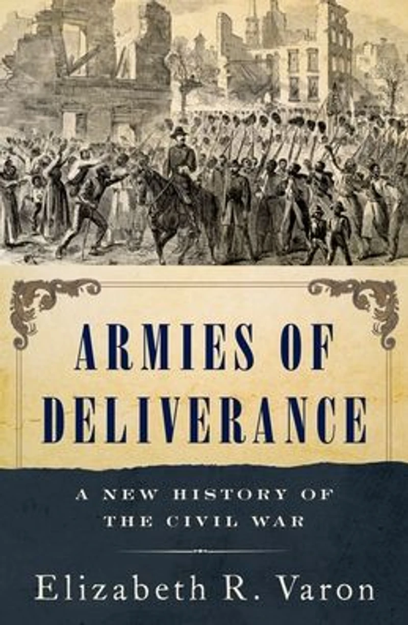 Armies of Deliverance: A New History the Civil War