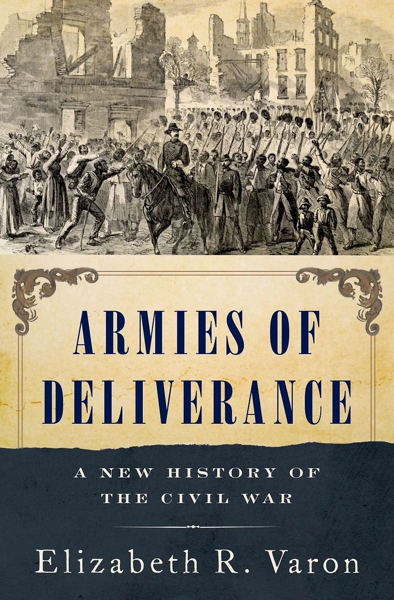 Armies of Deliverance: A New History the Civil War