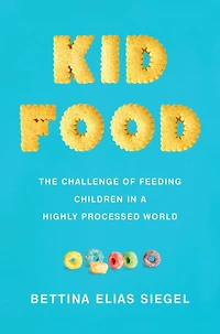 Kid Food: The Challenge of Feeding Children a Highly Processed World