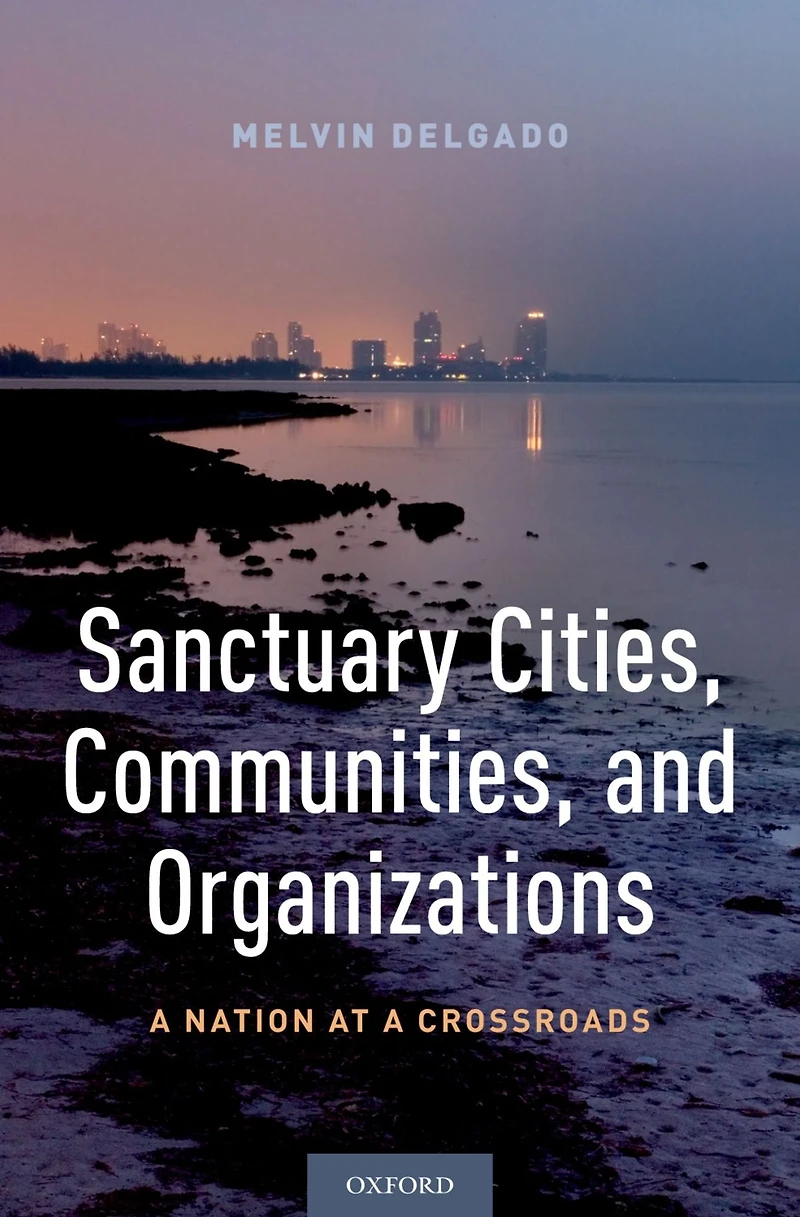 Sanctuary Cities, Communities, and Organizations: a Nation at Crossroads