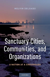 Sanctuary Cities, Communities, and Organizations: a Nation at Crossroads