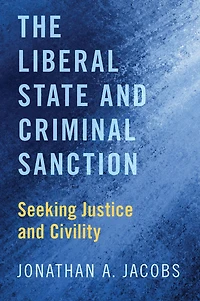 The Liberal State and Criminal Sanction: Seeking Justice Civility