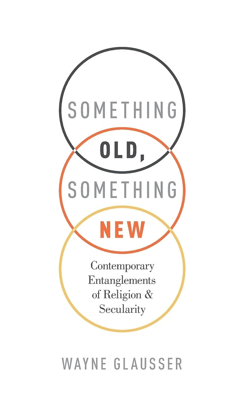 Something Old, New: Contemporary Entanglements of Religion and Secularity