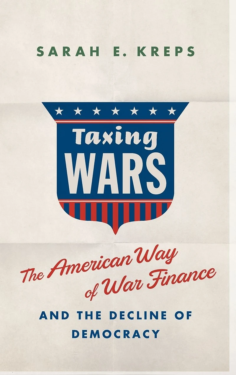 Taxing Wars: the American Way of War Finance and Decline Democracy