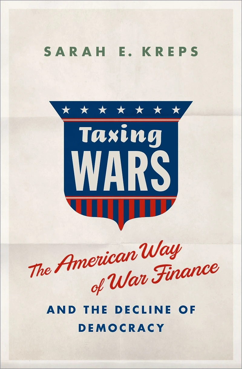 Taxing Wars: the American Way of War Finance and Decline Democracy