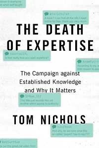 The Death of Expertise: Campaign against Established Knowledge and Why it Matters