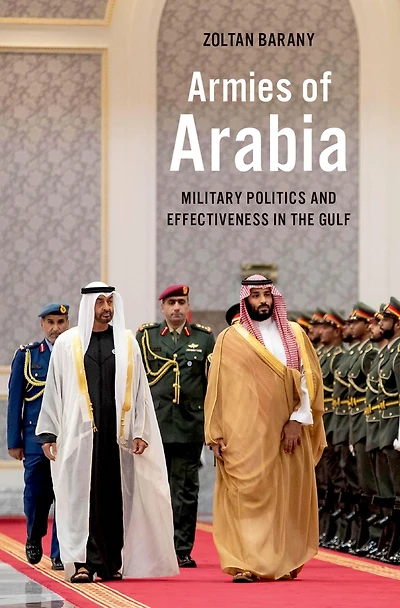 Armies of Arabia: Military Politics and Effectiveness the Gulf