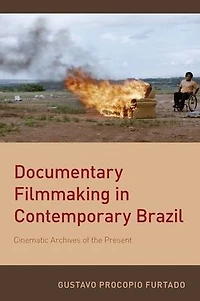Documentary Filmmaking Contemporary Brazil: Cinematic Archives of the Present