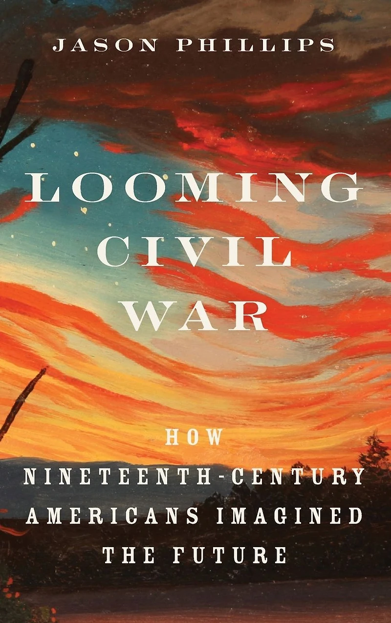 Looming Civil War: How Nineteenth-Century Americans Imagined the Future