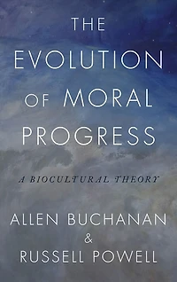 The Evolution of Moral Progress: A Biocultural Theory