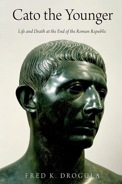 Cato the Younger: Life and Death at End of Roman Republic