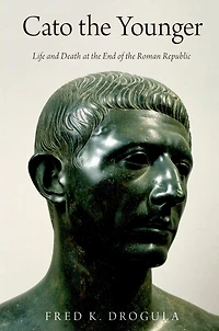 Cato the Younger: Life and Death at End of Roman Republic