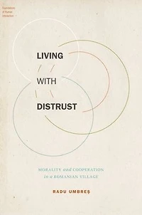 Living with Distrust: Morality and Cooperation a Romanian Village