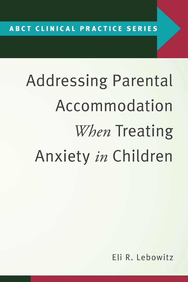 Addressing Parental Accommodation When Treating Anxiety Children