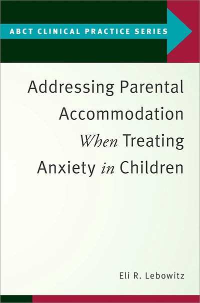 Addressing Parental Accommodation When Treating Anxiety Children
