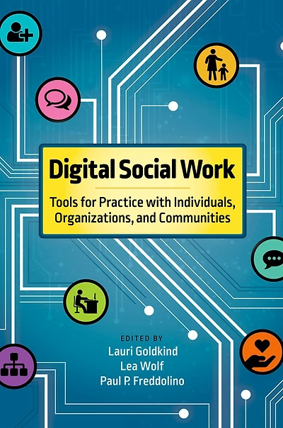 Digital Social Work: Tools for Practice with Individuals, Organizations, and Communities