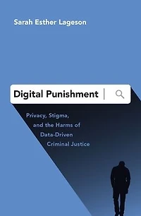 Digital Punishment: Privacy, Stigma, and the Harms of Data-Driven Criminal Justice