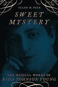 Sweet Mystery: The Musical Works of Rida Johnson Young