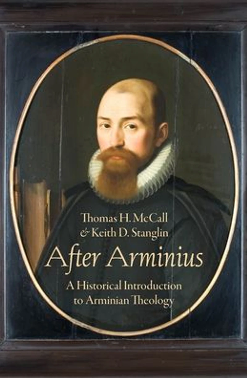 After Arminius: A Historical Introduction to Arminian Theology