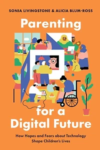 Parenting for a Digital Future: How Hopes and Fears about Technology Shape Children's Lives