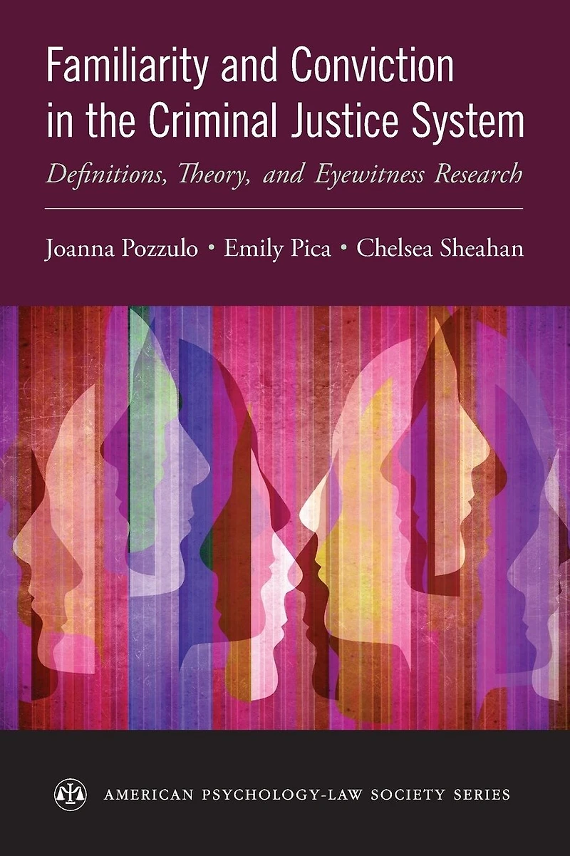Familiarity and Conviction the Criminal Justice System: Definitions, Theory, Eyewitness Research
