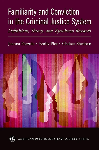 Familiarity and Conviction the Criminal Justice System: Definitions, Theory, Eyewitness Research