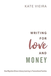 Writing for Love and Money: How Migration Drives Literacy Learning Transnational Families