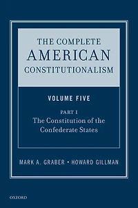 the Complete American Constitutionalism, Volume Five, Part I: Constitution of Confederate States