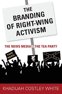 the Branding of Right-Wing Activism: News Media and Tea Party