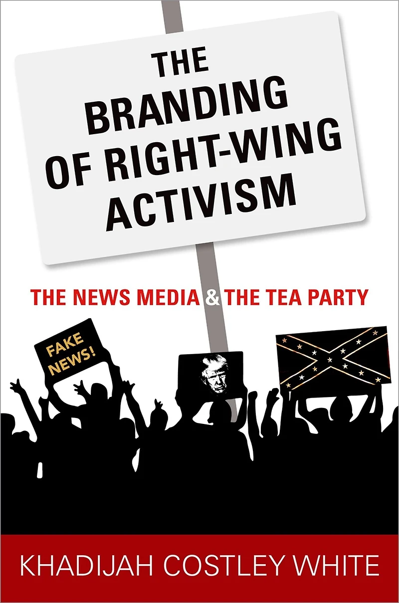 the Branding of Right-Wing Activism: News Media and Tea Party