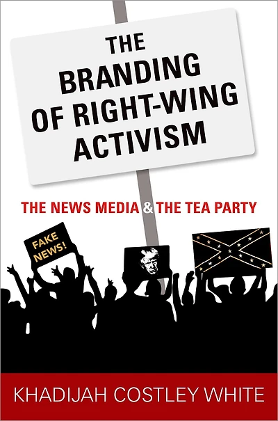 the Branding of Right-Wing Activism: News Media and Tea Party