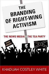 the Branding of Right-Wing Activism: News Media and Tea Party