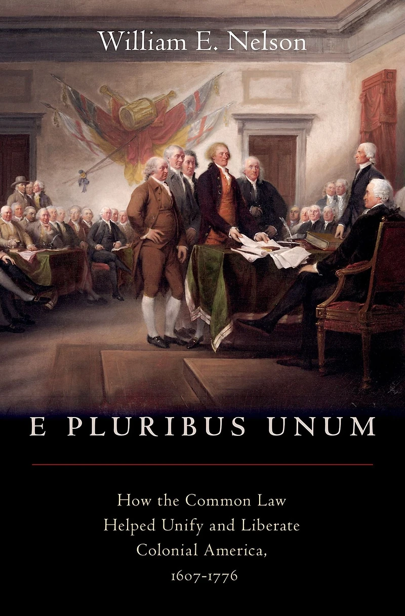 E Pluribus Unum: How the Common Law Helped Unify and Liberate Colonial America, 1607-1776