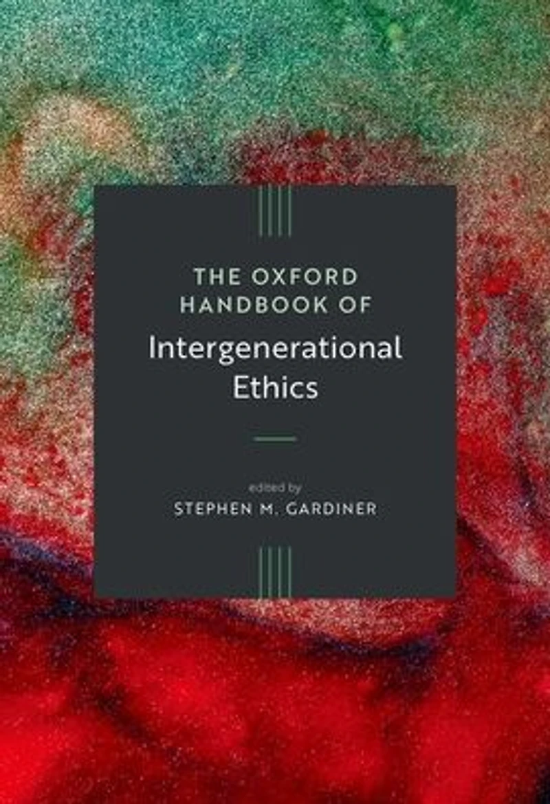 The Oxford Handbook of Intergenerational Ethics