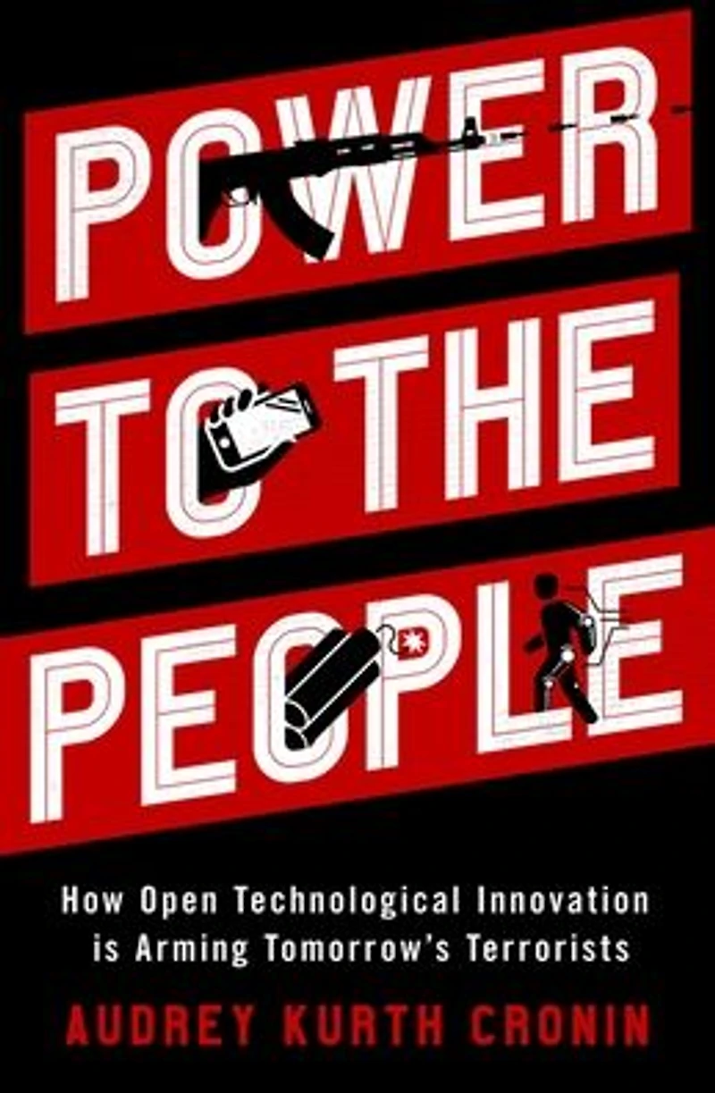 Power to the People: How Open Technological Innovation is Arming Tomorrow's Terrorists